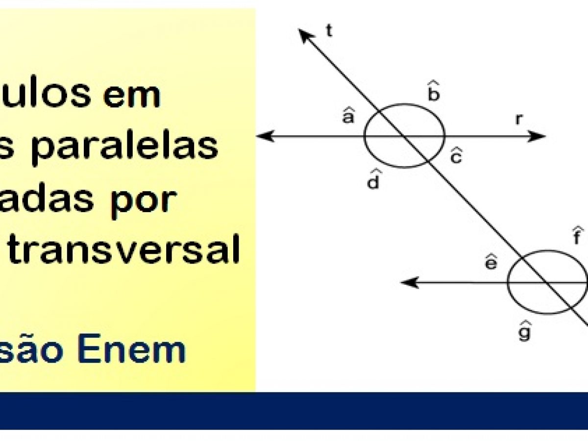 Angulos Formados Por Duas Retas Paralelas E Uma Transversal Exemplos Novo Exemplo 9249