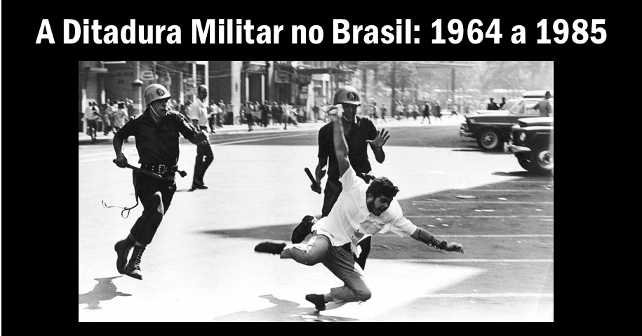 A Ditadura Militar no Brasil: 1964 a 1985