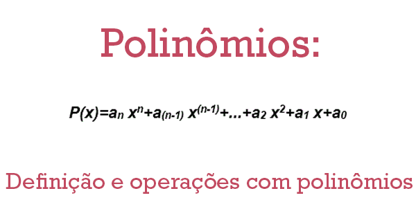Polinômios: veja definição e as operações de multiplicação. É ...