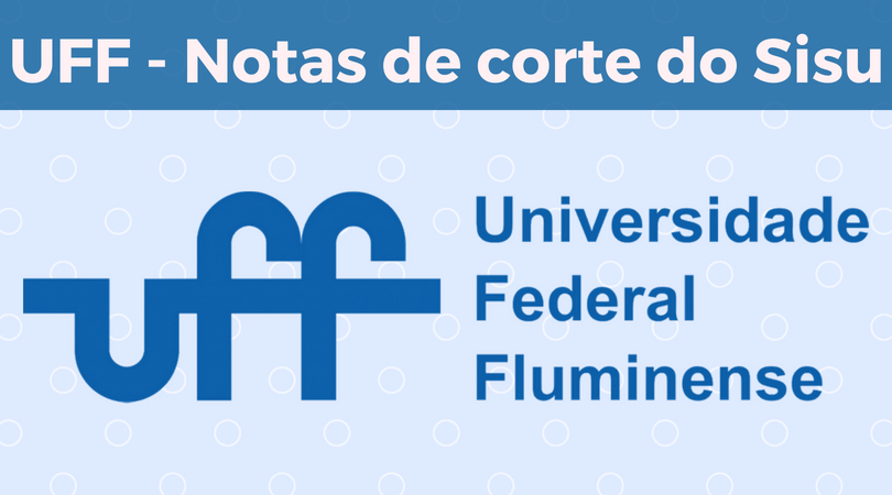 SISU UFF 2022 → Notas de Corte, Vagas, Cursos, Edital e Resultado