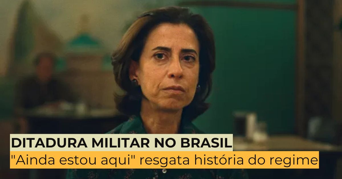 Ditadura Militar no Brasil: filme “Ainda estou aqui” resgata história do regime