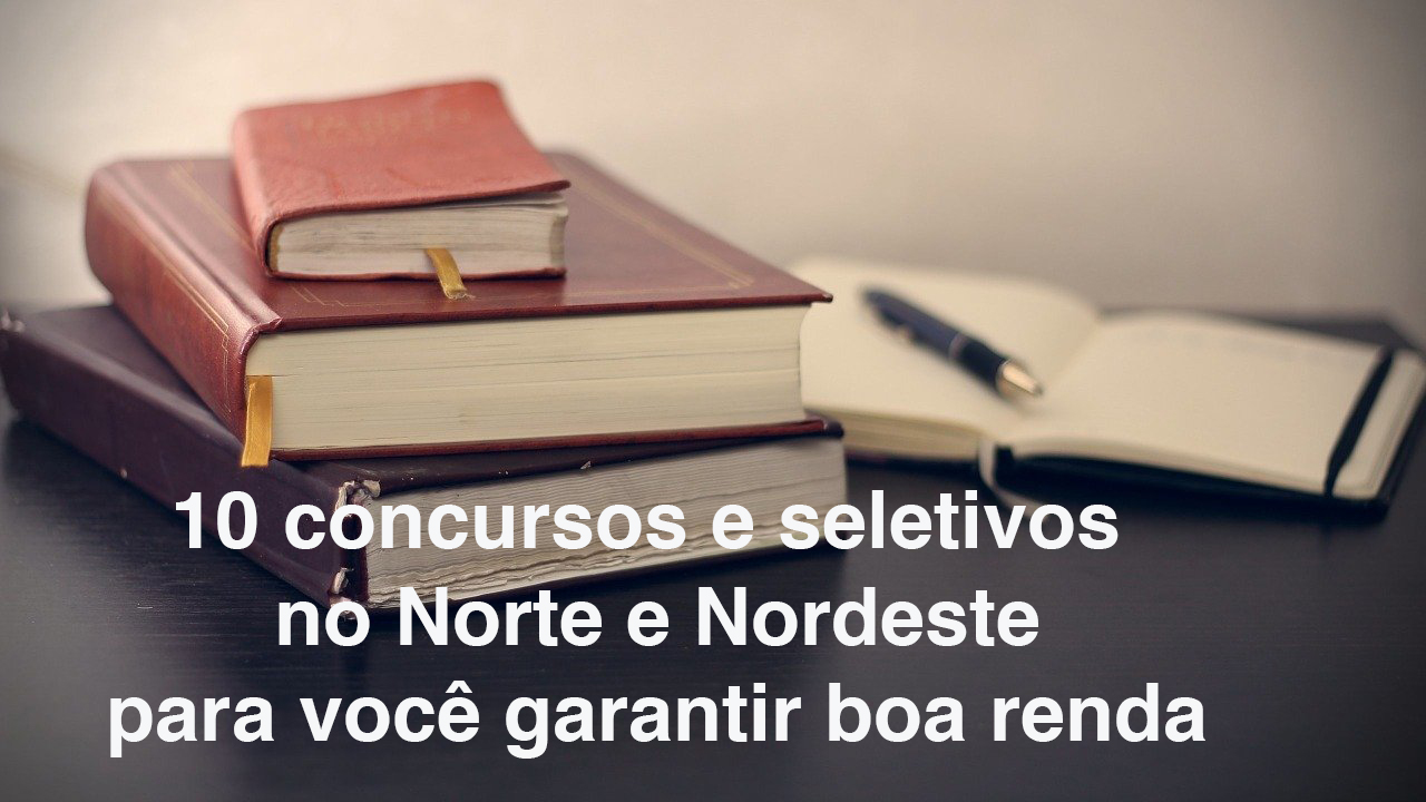 Confira aí: 10 concursos no Norte e Nordeste com mais de 685 vagas