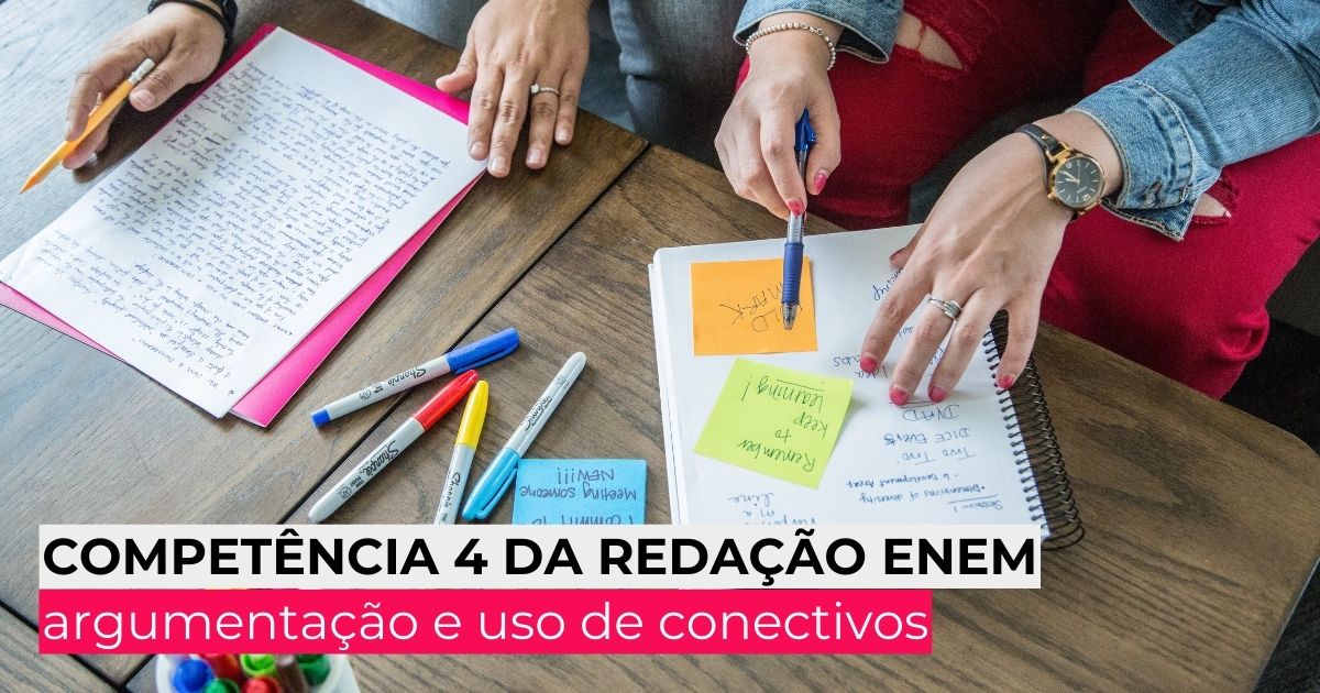 Competência 4 da redação Enem: argumentação e uso de conectivos