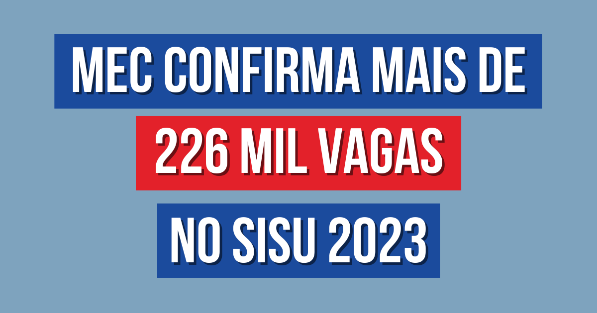 MEC confirma mais de 226 mil vagas no Sisu 2023