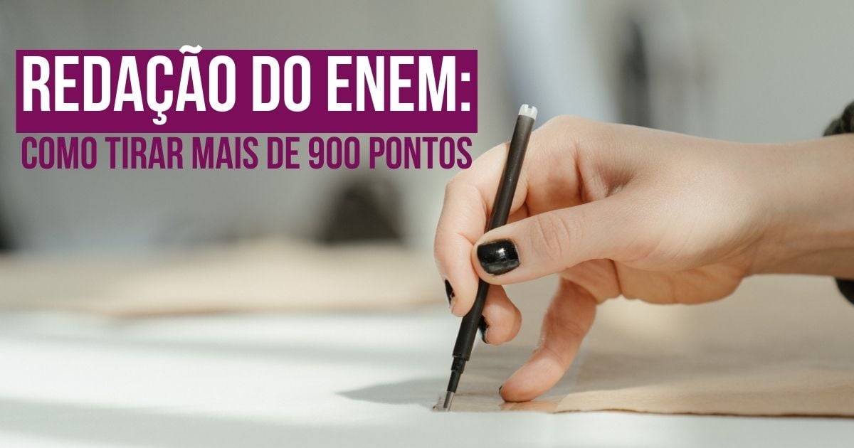 Redação do Enem: como tirar mais de 900 pontos