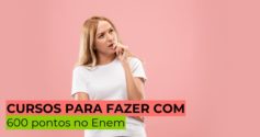 O QUE DÁ PARA FAZER COM 600 PONTOS NO ENEM