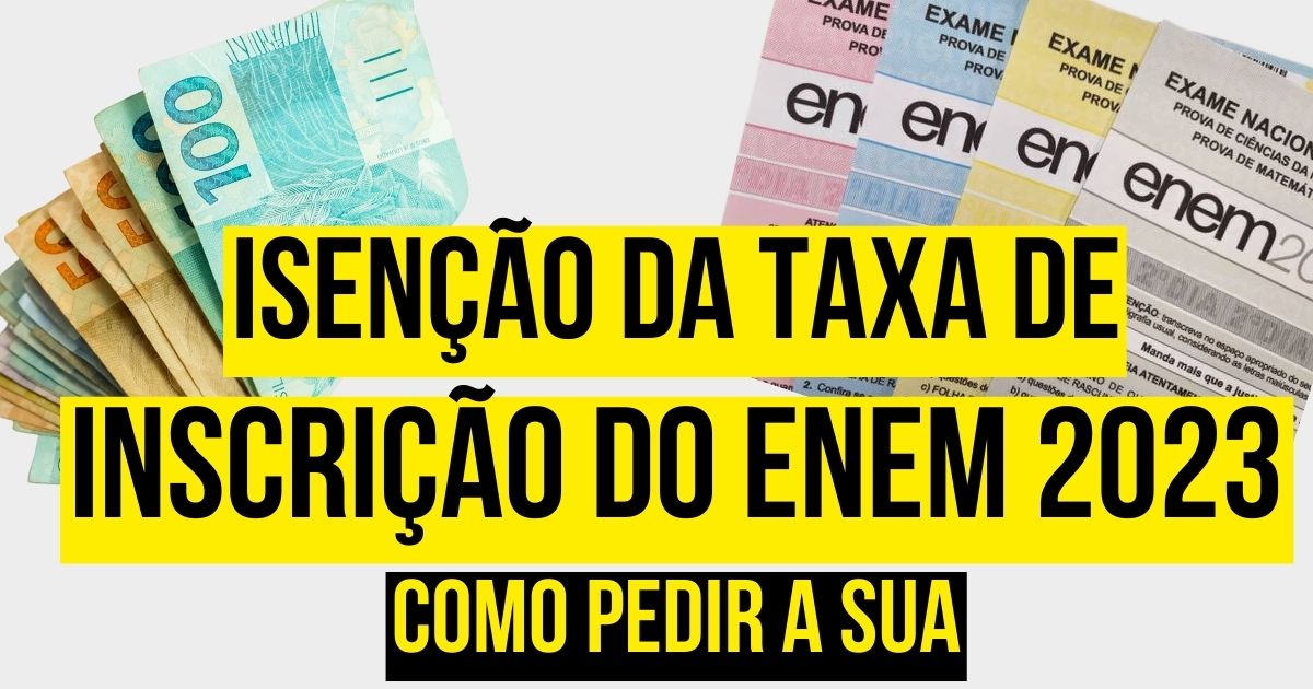 Isenção da taxa de inscrição do Enem 2023: como e quando pedir