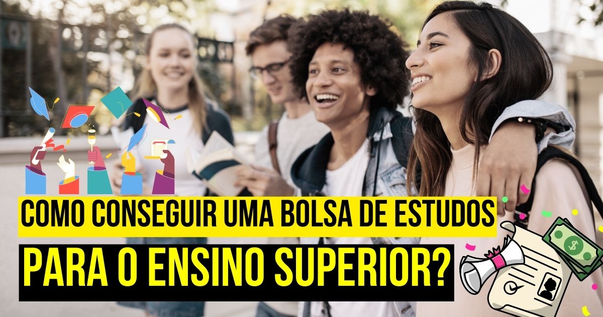 Como Conseguir Uma Bolsa De Estudos Para O Ensino Superior?