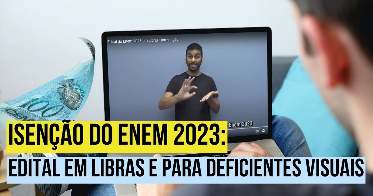 Isenção do Enem 2023: edital em Libras e para deficientes visuais 