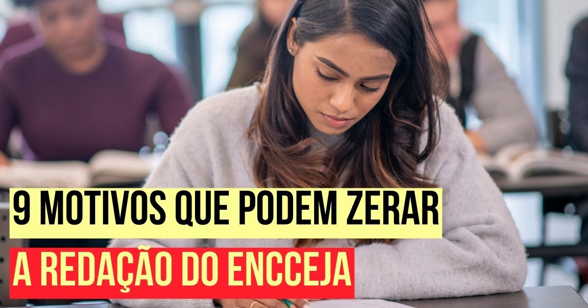 9 Motivos Que Podem Zerar A Redação Do Encceja 2223