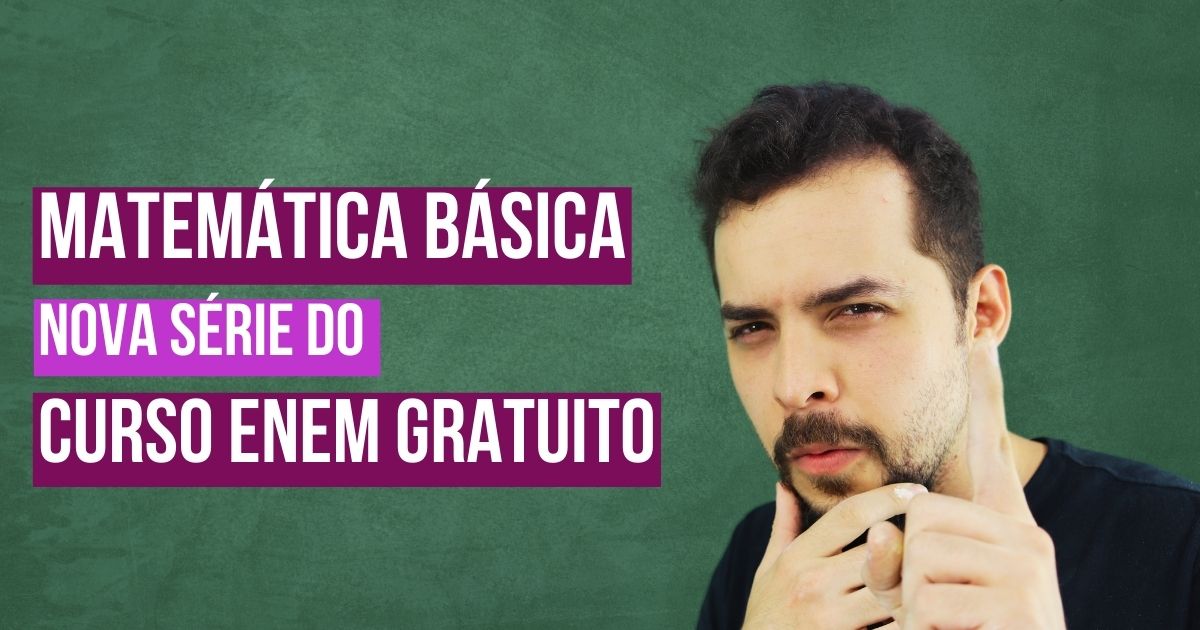 Matemática Básica: vem aí uma nova série do Curso Enem Gratuito