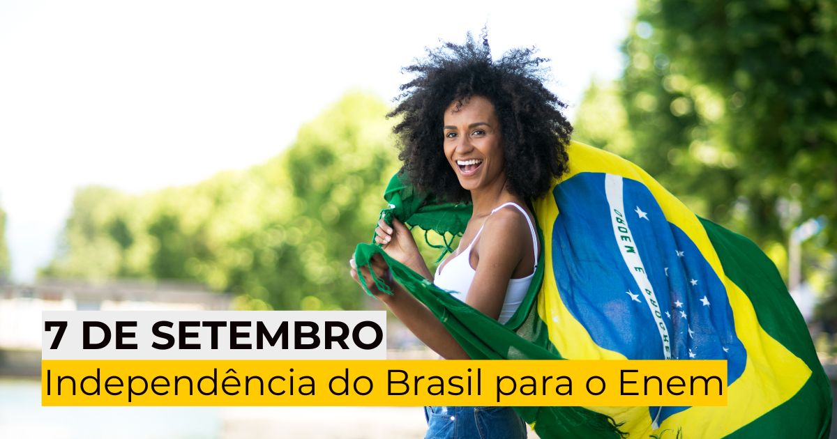 7 de setembro: como estudar a Independência do Brasil para o Enem 