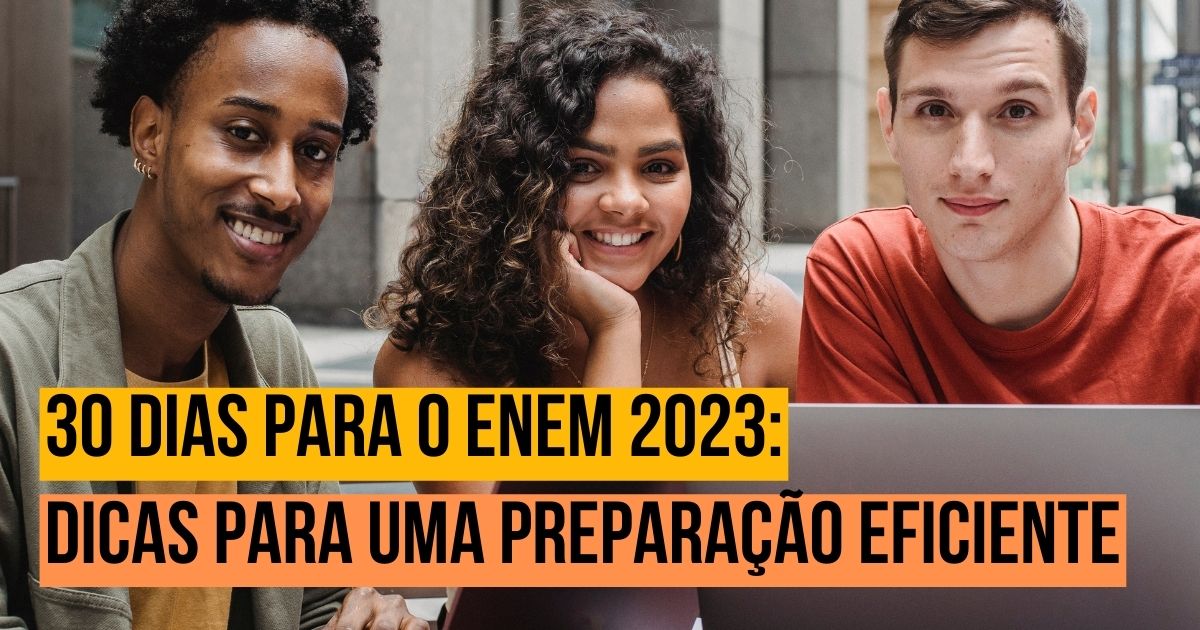 30 dias para o Enem 2023: dicas de estudos para uma preparação eficiente
