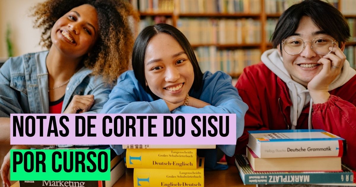 Atualizado: Notas de Corte do Sisu por curso. Escolha o seu!