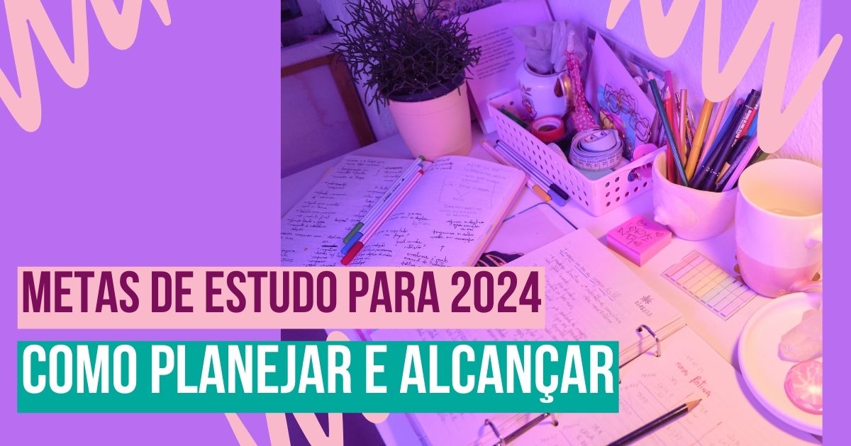 Metas de estudo para 2024: como planejar e alcançar