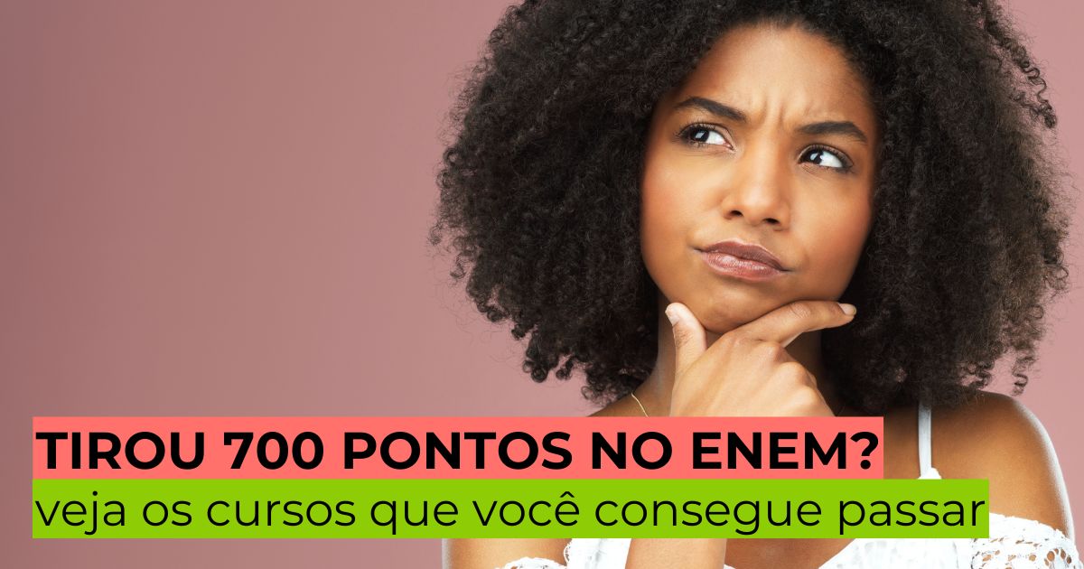 Tirou 700 pontos no Enem? Veja os cursos em que você consegue passar!  