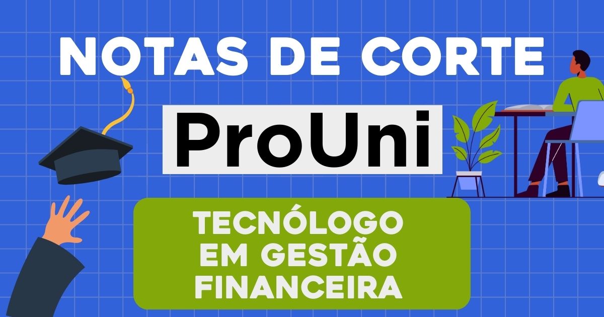 As Notas de Corte de Tecnologia em Gestão Financeira no Prouni