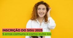 Inscrição do Sisu 2025: 5 erros comuns e como evitá-los