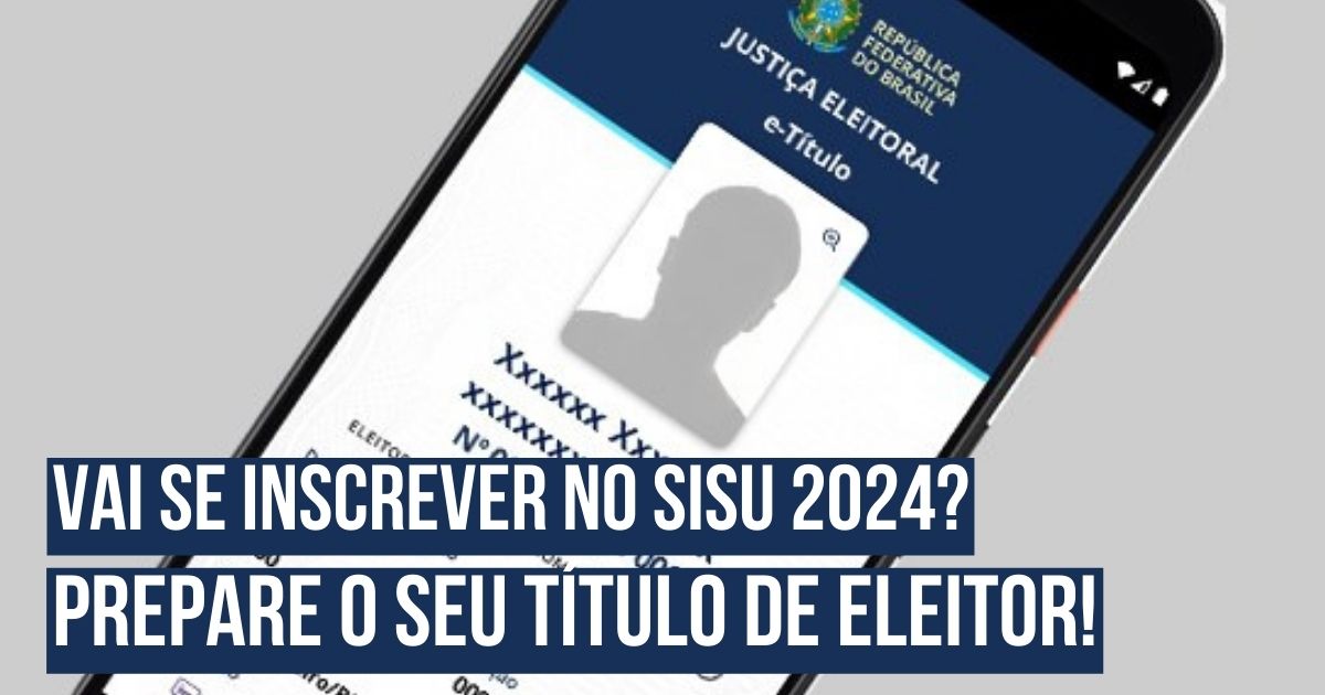 Vai se inscrever no Sisu 2024? Prepare o seu título de eleitor! 