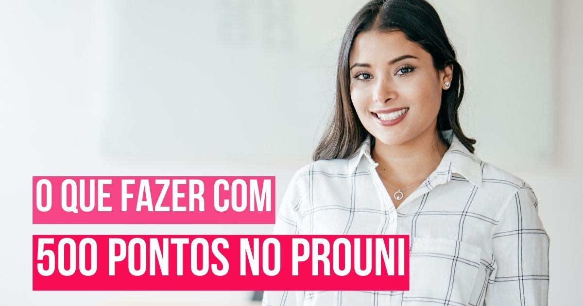 O que fazer com 500 pontos no Prouni: descubra as melhores opções de curso