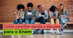 Como conciliar escola e estudos para o Enem?