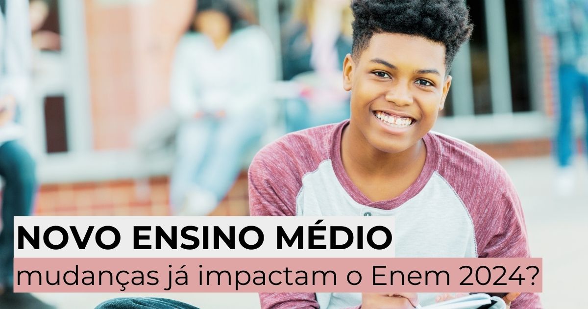 Novo Ensino Médio: mudanças já impactam o Enem 2024?