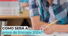 Como será a prova do Encceja 2024?