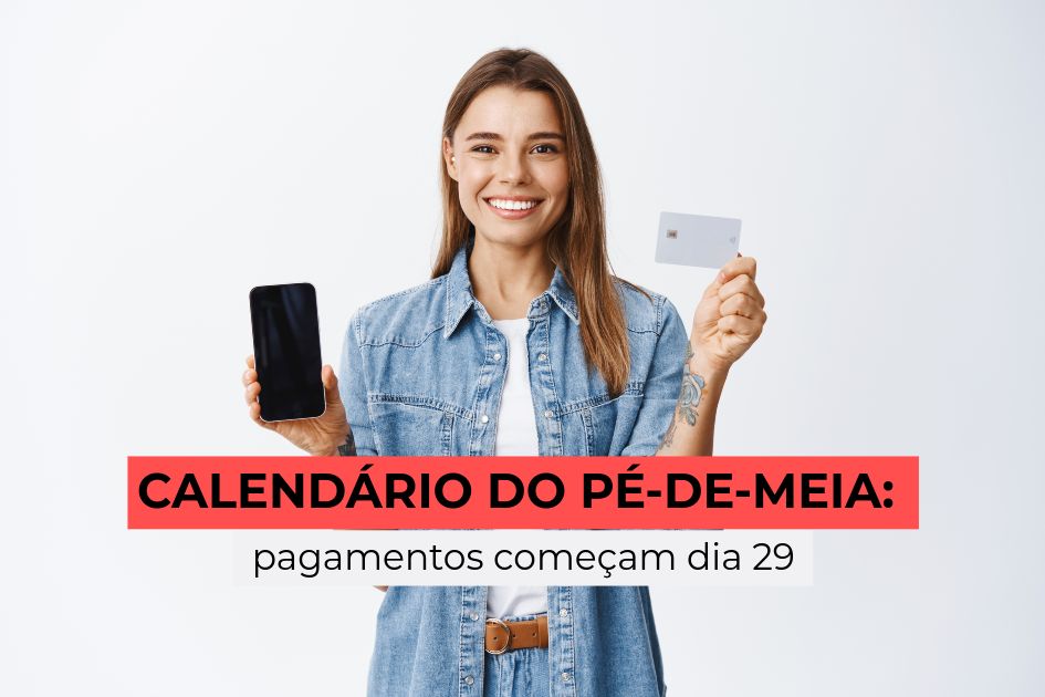 Calendário do Pé-de-Meia: pagamentos começam dia 29