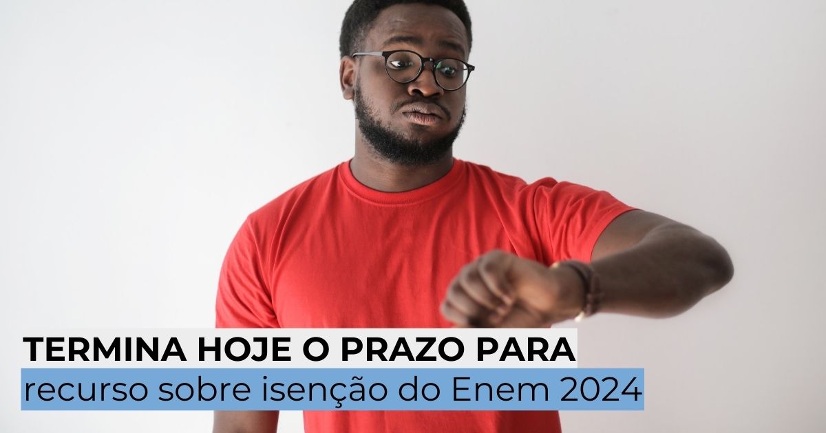 Termina hoje o prazo para recurso sobre isenção do Enem 2024