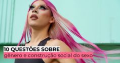 10 questões sobre gênero e construção social do sexo