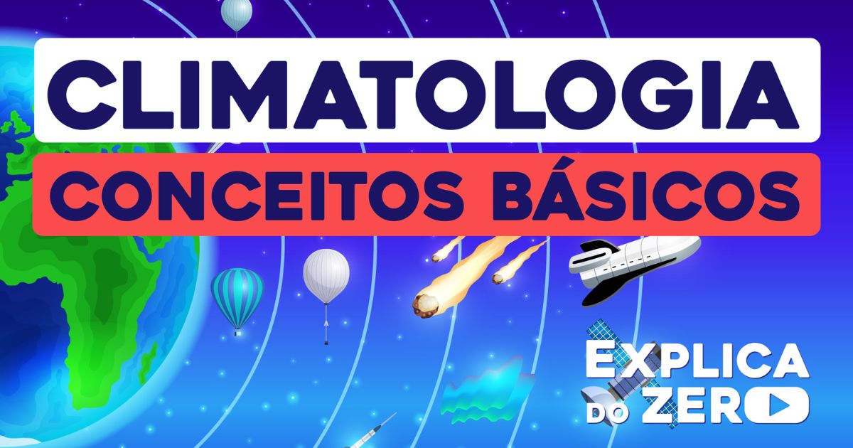 Explica do Zero: aprenda os conceitos básicos de Climatologia