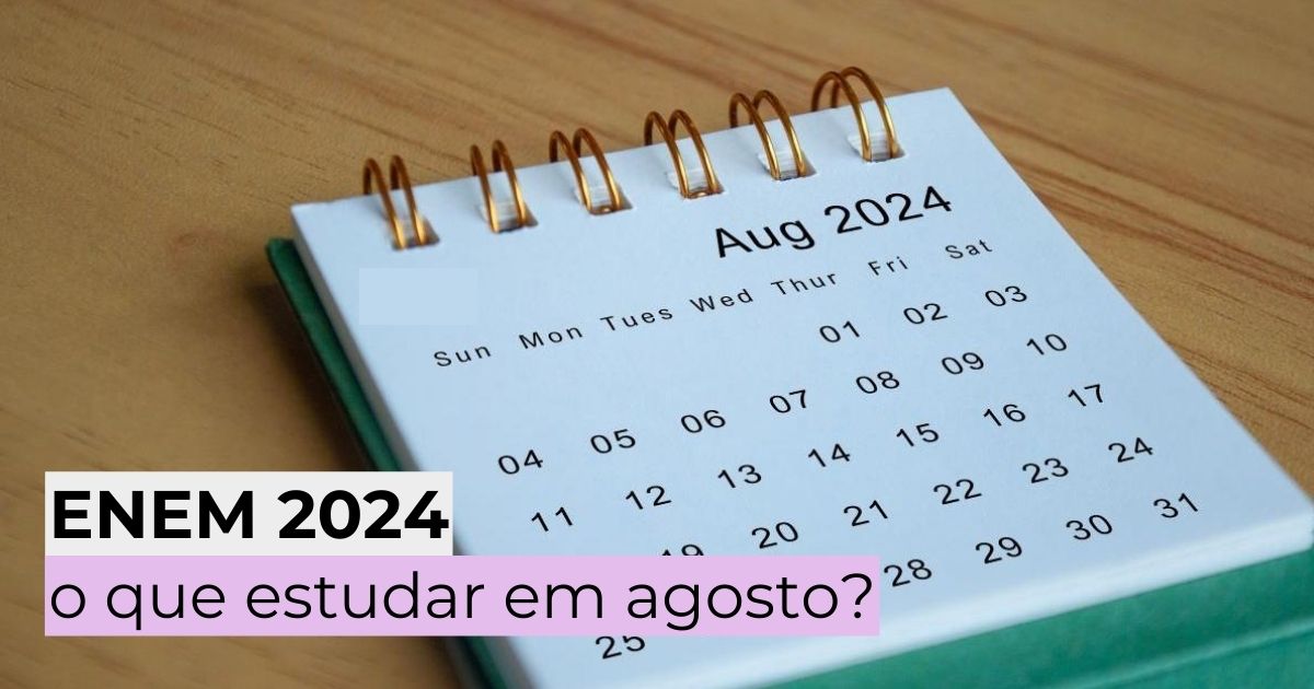 Enem 2024: o que estudar em agosto