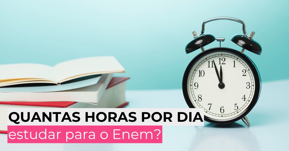 Quantas horas por dia estudar para o Enem?