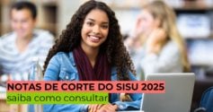 Notas de corte do Sisu 2025 estão disponíveis: saiba como consultar