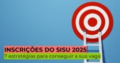 Inscrições do Sisu 2025: 7 estratégias para conseguir a sua vaga