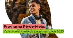 Veja o cronograma de pagamentos do Pé-de-Meia 2025 para estudantes do ensino médio regular e EJA.