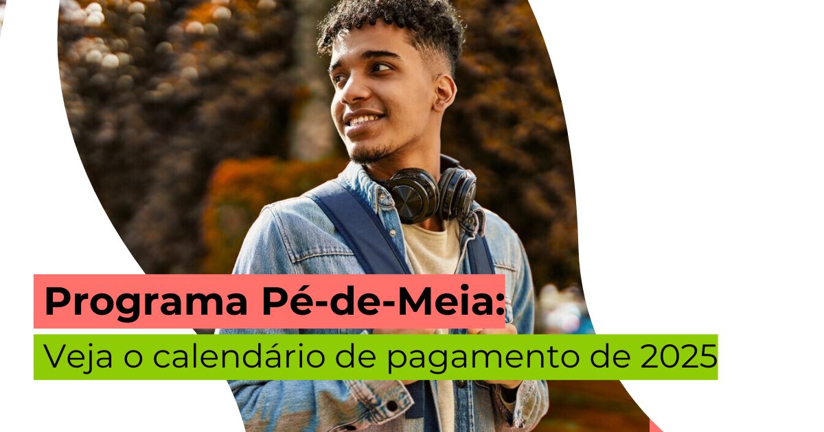 Calendário do Pé-de-Meia 2025: veja as datas de pagamento