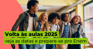 Volta às aulas 2025: veja as datas e prepare-se para o Enem