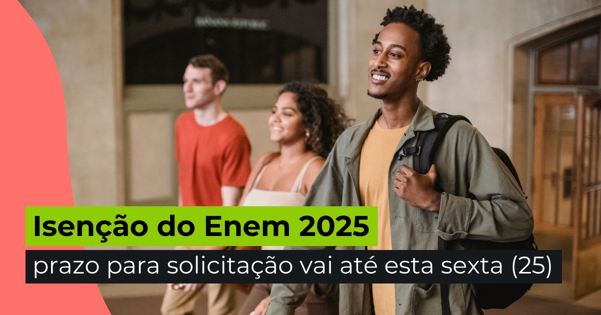 Isenção do Enem 2025: prazo para solicitação vai até esta sexta (25)