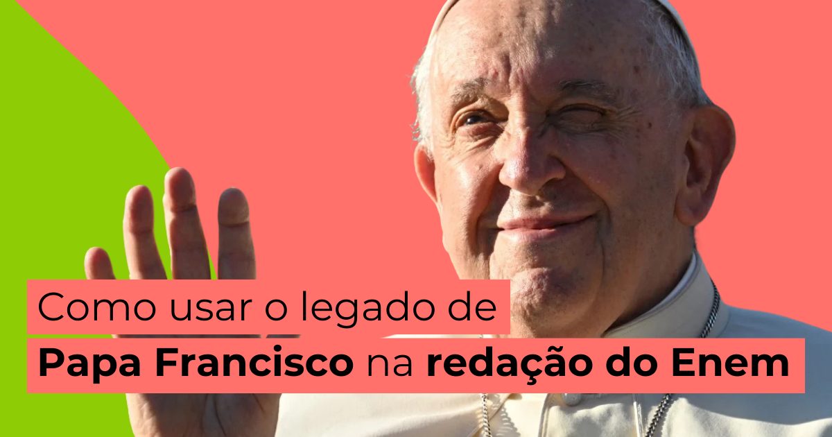 Como usar o legado de Papa Francisco na redação do Enem