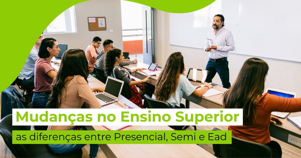 Mudanças no Ensino Superior: as diferenças entre Presencial, Semi e EAD