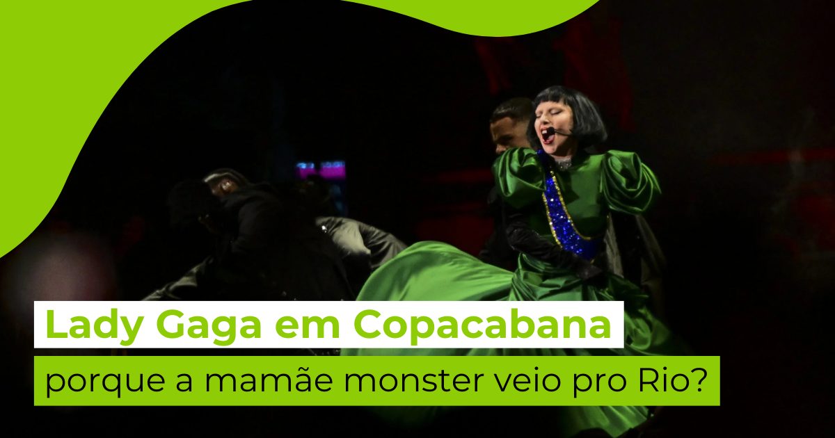 Lady Gaga em Copacabana: porque a mamãe monster veio pro Rio?