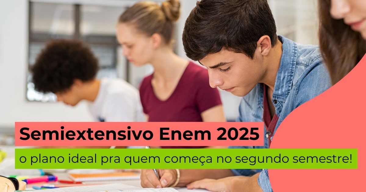Semiextensivo Enem 2025: o plano ideal pra quem começa no segundo semestre!