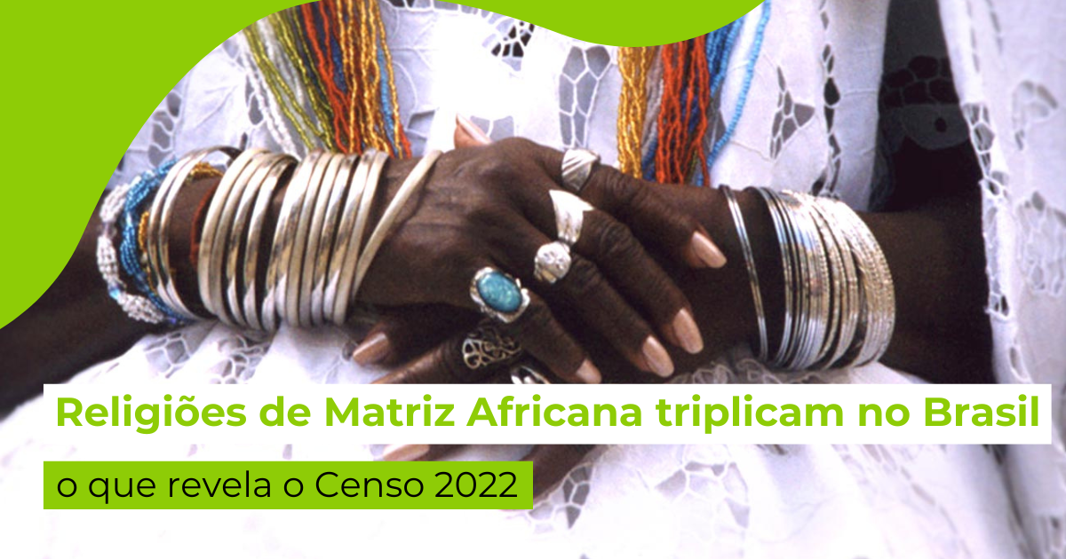 Religiões de Matriz Africana triplicam no Brasil: o que revela o Censo 2022
