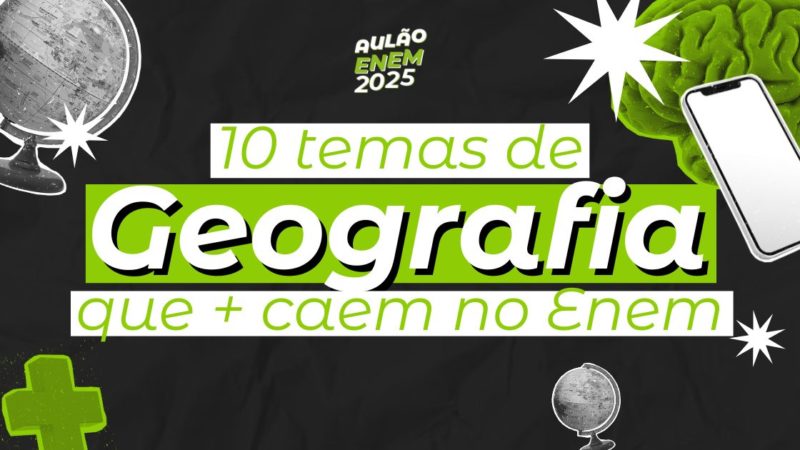 Top 10 temas de Geografia que mais caem no Enem