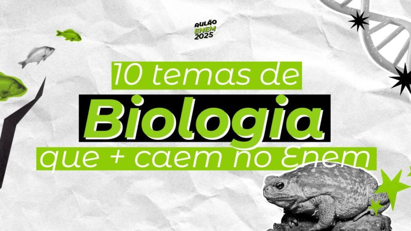 Top 10 temas de Biologia que mais caem no Enem