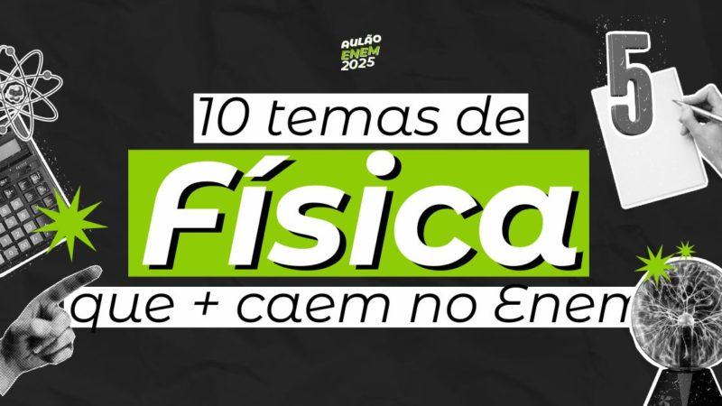 Top 10 temas de Física que mais caem no Enem